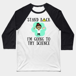 Stand back i'm going to try science Baseball T-Shirt